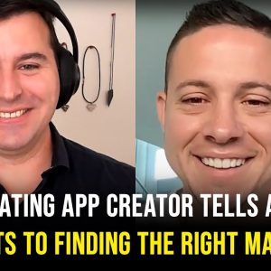 Dating App Creator Tells All! (Secrets To Finding The Right Matches)